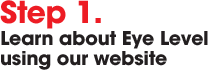 step 1 Learn about Eye Level using our website
