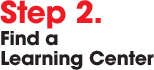 step 2 Find a Learning Center